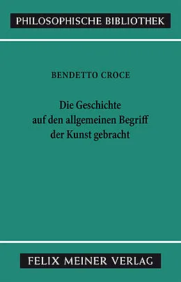 E-Book (pdf) Die Geschichte auf den allgemeinen Begriff der Kunst gebracht von Benedetto Croce