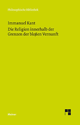 Kartonierter Einband Die Religion innerhalb der Grenzen der bloßen Vernunft von Immanuel Kant