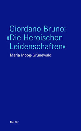 E-Book (epub) Giordano Bruno: &quot;Die Heroischen Leidenschaften&quot; von Maria Moog-Grünewald