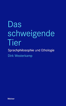 E-Book (pdf) Das schweigende Tier Sprachphilosophie und Ethologie von Dirk Westerkamp
