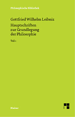 E-Book (pdf) Hauptschriften zur Grundlegung der Philosophie Teil I von Gottfried Wilhelm Leibniz