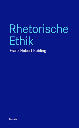 Kartonierter Einband Rhetorische Ethik von Franz-Hubert Robling