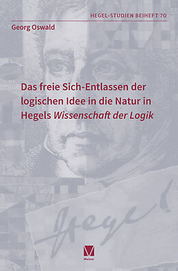 Kartonierter Einband Das freie Sich-Entlassen der logischen Idee in die Natur in Hegels Wissenschaft der Logik von Georg Oswald