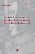 E-Book (pdf) Das freie Sich-Entlassen der logischen Idee in die Natur in Hegels Wissenschaft der Logik von Georg Oswald