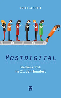 E-Book (pdf) Postdigital: Medienkritik im 21. Jahrhundert von Peter Schmitt