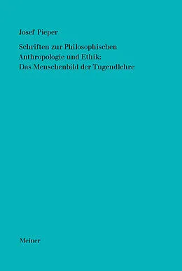 E-Book (pdf) Schriften zur Philosophischen Anthropologie und Ethik: Das Menschenbild der Tugendlehre von Josef Pieper