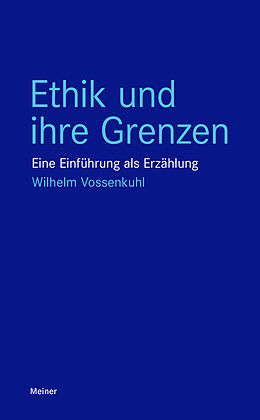 E-Book (epub) Ethik und ihre Grenzen von Wilhelm Vossenkuhl