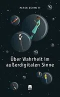 E-Book (pdf) Über Wahrheit im außerdigitalen Sinne von Peter Schmitt