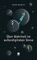 E-Book (epub) Über Wahrheit im außerdigitalen Sinne von Peter Schmitt
