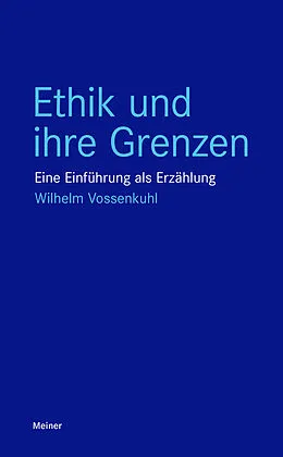 E-Book (epub) Ethik und ihre Grenzen von Wilhelm Vossenkuhl