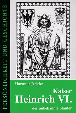 Kartonierter Einband Kaiser Heinrich VI. - der unbekannte Staufer von Hartmut Jericke