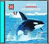 Was Ist Was CD Folge 50: Orcas/Polarmeere