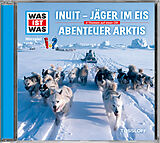 Was Ist Was CD Folge 64: Inuit - Jäger Im Eis/Abenteuer Arktis