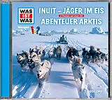 Was Ist Was CD Folge 64: Inuit - Jäger Im Eis/Abenteuer Arktis