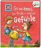Fester Einband WAS IST WAS Meine Welt Band 1 So wütend, so froh - meine Gefühle von Andrea Weller-Essers
