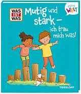 Fester Einband WAS IST WAS Meine Welt Band 22 Mutig und stark - ich trau mich was! von Andrea Weller-Essers