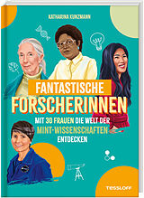 Fester Einband Fantastische Forscherinnen. Mit 30 Frauen die Welt der MINT-Wissenschaften entdecken von Katharina Kunzmann