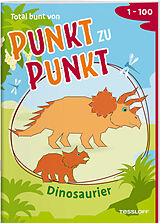 Geheftet Total bunt von Punkt zu Punkt. Dinosaurier. Von 1 bis 100 von Corina Beurenmeister