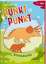 Geheftet Total bunt von Punkt zu Punkt. Dinosaurier. Von 1 bis 100 von Corina Beurenmeister