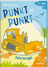 Geheftet Total bunt von Punkt zu Punkt. Fahrzeuge. Von 1 bis 100 von Corina Beurenmeister