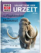 Fester Einband WAS IST WAS Säugetiere der Urzeit. Von Flughörnchen bis Mammut von Birk Grüling
