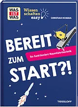 Fester Einband WAS IST WAS Wissenschaften easy. Bereit zum Start?! So funktioniert Raumfahrttechnik von Christian Homma