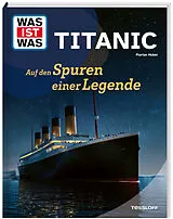 Fester Einband WAS IST WAS Titanic. Auf den Spuren einer Legende von Florian Huber
