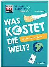 Fester Einband WAS IST WAS Wissenschaften easy. Was kostet die Welt? So funktioniert Wirtschaft von Axel Täubert