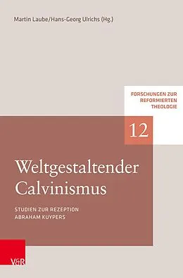 E-Book (pdf) Weltgestaltender Calvinismus von Martin Laube, Hans-Georg Ulrichs, Marco Hofheinz