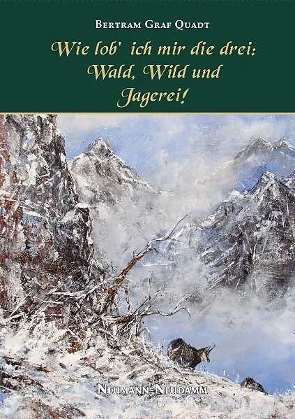 Wie lob ich mir die Drei: Wald, Wild und Jagerei!