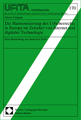 Kartonierter Einband Die Harmonisierung des Urheberrechts in Europa im Zeitalter von Internet und digitaler Technologie von Martin Schippan