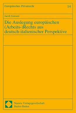 Kartonierter Einband Die Auslegung europäischen (Arbeits-)Rechts aus deutsch-italienischer Perspektive von Jacob Joussen