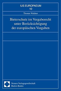 Kartonierter Einband Bieterschutz im Vergaberecht unter Berücksichtigung der europäischen Vorgaben von Thomas Waldner