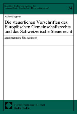 Kartonierter Einband Die steuerlichen Vorschriften des Europäischen Gemeinschaftsrechts und das Schweizerische Steuerrecht von Karine Siegwart