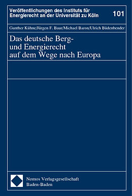 Fester Einband Das deutsche Berg- und Energierecht auf dem Wege nach Europa von Gunther Kühne, Jürgen F. Baur, Michael Baron