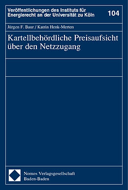 Kartonierter Einband Kartellbehördliche Preisaufsicht über den Netzzugang von Jürgen F. Baur, Katrin Henk-Merten