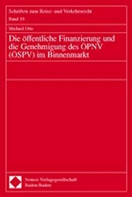 Kartonierter Einband Die öffentliche Finanzierung und die Genehmigung des ÖPNV (ÖSPV) im Binnenmarkt von Michael Otto