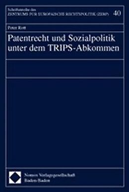 Kartonierter Einband Patentrecht und Sozialpolitik unter dem TRIPS-Abkommen von Peter Rott