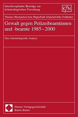 Kartonierter Einband Gewalt gegen Polizeibeamtinnen und -beamte 1985-2000 von Thomas Ohlemacher, Arne Rüger, Gabi Schacht
