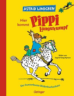 Fester Einband Hier kommt Pippi Langstrumpf. Der kunterbunte Bilderbuchschatz von Astrid Lindgren