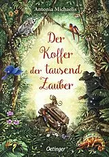Fester Einband Der Koffer der tausend Zauber von Antonia Michaelis