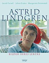 Fester Einband Astrid Lindgren. Bilder ihres Lebens von Jacob Forsell, Johan Erséus, Margareta Strömstedt