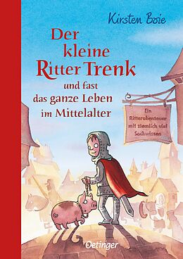 Fester Einband Der kleine Ritter Trenk und fast das ganze Leben im Mittelalter von Kirsten Boie