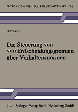 Kartonierter Einband Die Steuerung von Entscheidungsgremien über Verhaltensnormen von H.-P. Kaus