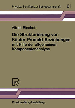 Kartonierter Einband Die Strukturierung von Käufer-Produkt-Beziehungen mit Hilfe der allgemeinen Komponentenanalyse von Alfred Bischoff