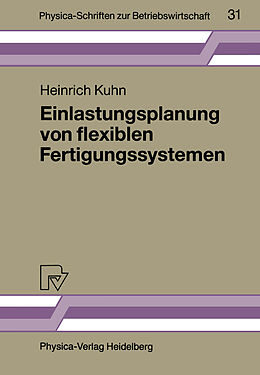 Kartonierter Einband Einlastungsplanung von flexiblen Fertigungssystemen von Heinrich Kuhn