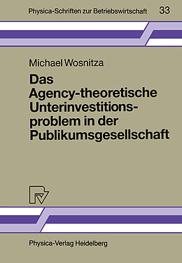 Kartonierter Einband Das Agency-theoretische Unterinvestitionsproblem in der Publikumsgesellschaft von Michael Wosnitza