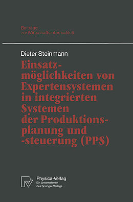Kartonierter Einband Einsatzmöglichkeiten von Expertensystemen in integrierten Systemen der Produktionsplanung und -steuerung (PPS) von Dieter Steinmann