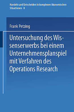 Kartonierter Einband Untersuchung des Wissenserwerbs bei einem Unternehmensplanspiel mit Verfahren des Operations Research von Frank Petzing