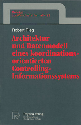 Kartonierter Einband Architektur und Datenmodell eines koordinationsorientierten Controlling-Informationssystems von Robert Rieg